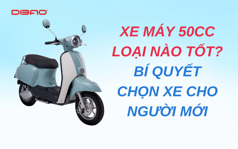 Xe máy 50cc loại nào tốt? Bí quyết chọn xe cho người mới